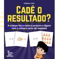 CADÊ O RESULTADO?: A CRIANÇA FAZ A CONTA E PROCURA A FIGURA COM O NÚMERO CERTO DA RESPOSTA