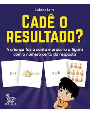 CADÊ O RESULTADO?: A CRIANÇA FAZ A CONTA E PROCURA A FIGURA COM O NÚMERO CERTO DA RESPOSTA