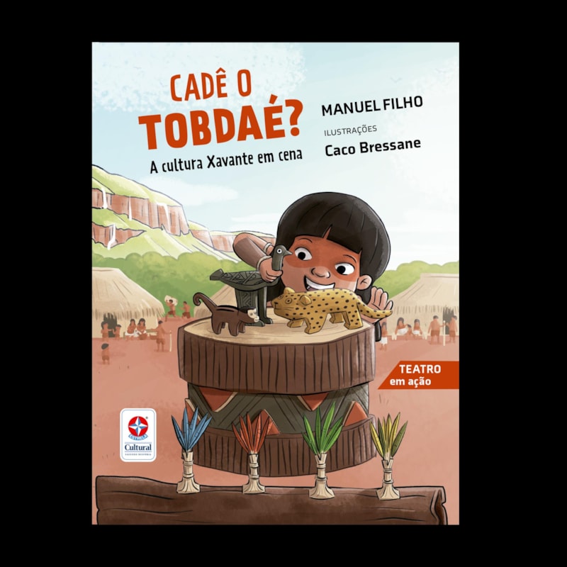 CADÊ O TOBDAÉ? A CULTURA XAVANTE EM CENA - TEATRO EM AÇÃO