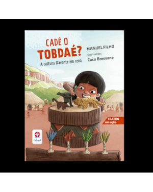 CADÊ O TOBDAÉ? A CULTURA XAVANTE EM CENA - TEATRO EM AÇÃO