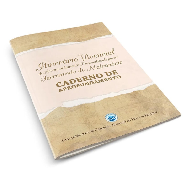 CADERNO DE APROFUNDAMENTO - ITINERÁRIO VIVENCIAL DE ACOMPANHAMENTO PERSONALIZADO PARA O SACRAMENTO DO MATRIMÔNIO