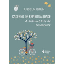 CADERNO DE ESPIRITUALIDADE: A SUBLIME ARTE DE ENVELHECER