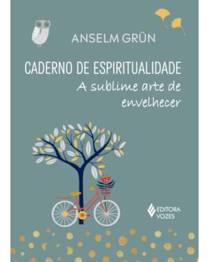 CADERNO DE ESPIRITUALIDADE: A SUBLIME ARTE DE ENVELHECER
