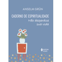 CADERNO DE ESPIRITUALIDADE: NÃO DESPERDICE SUA VIDA