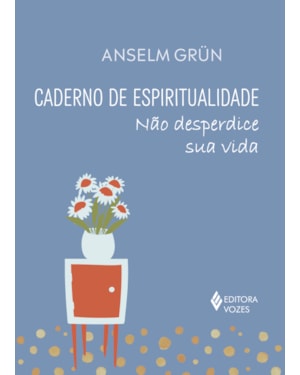 CADERNO DE ESPIRITUALIDADE: NÃO DESPERDICE SUA VIDA