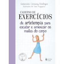 CADERNO DE EXERCÍCIOS DE ARTETERAPIA PARA ESCUTAR E AMENIZAR OS MALES DO CORPO