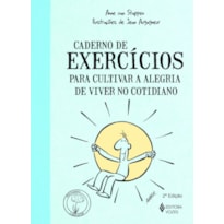 CADERNO DE EXERCÍCIOS PARA CULTIVAR A ALEGRIA DE VIVER NO COTIDIANO