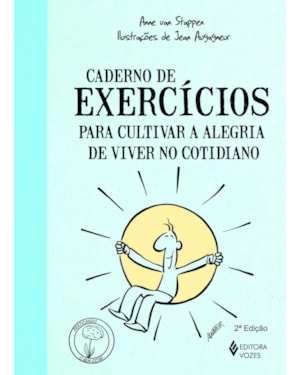 CADERNO DE EXERCÍCIOS PARA CULTIVAR A ALEGRIA DE VIVER NO COTIDIANO