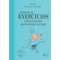 CADERNO DE EXERCÍCIOS PARA FICAR ZEN EM UM MUNDO AGITADO