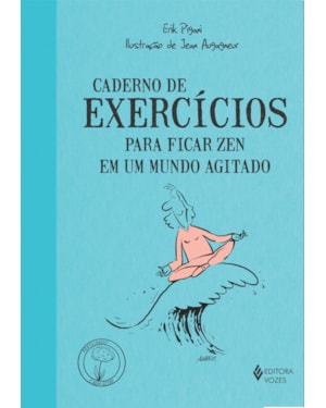 CADERNO DE EXERCÍCIOS PARA FICAR ZEN EM UM MUNDO AGITADO