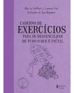 CADERNO DE EXERCÍCIOS PARA SE DESVENCILHAR DE TUDO O QUE É INÚTIL
