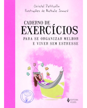 CADERNO DE EXERCÍCIOS PARA SE ORGANIZAR MELHOR E VIVER SEM ESTRESSE