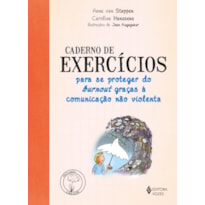 CADERNO DE EXERCÍCIOS PARA SE PROTEGER DO BURNOUT GRAÇAS A COMUNICAÇÃO NÃO VIOLENTA