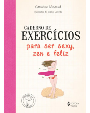 CADERNO DE EXERCÍCIOS PARA SER SEXY, ZEN E FELIZ