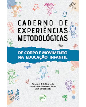CADERNO DE EXPERIÊNCIAS METODOLÓGICAS: DE CORPO E MOVIMENTO NA EDUCAÇÃO INFANTIL