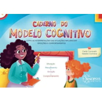 CADERNO DO MODELO COGNITIVO: COMO AS INTERPRETAÇÕES DAS SITUAÇÕES INFLUENCIAM EMOÇÕES E COMPORTAMENTOS