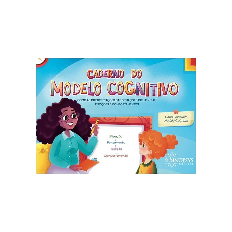 CADERNO DO MODELO COGNITIVO: COMO AS INTERPRETAÇÕES DAS SITUAÇÕES INFLUENCIAM EMOÇÕES E COMPORTAMENTOS
