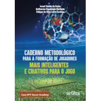 CADERNO METODOLÓGICO PARA A FORMAÇÃO DE JOGADORES MAIS INTELIGENTES E CRIATIVOS PARA O JOGO: CASE UFV SOCCER ACADEMY