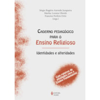 CADERNO PEDAGÓGICO PARA O ENSINO RELIGIOSO - IDENTIDADES E ALTERIDADES: COM ROTEIROS DE ATIVIDADES PARA O ENSINO FUNDAMENTAL