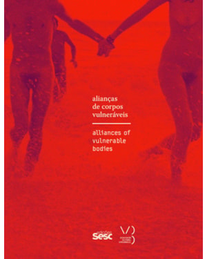 CADERNO SESC_VIDEOBRASIL 11 - ALIANÇAS DE CORPOS VULNERÁVEIS: FEMINISMOS, ATIVISMO BICHA E CULTURA VISUAL