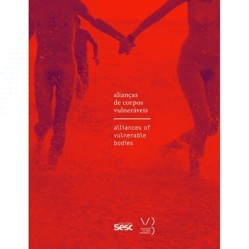 CADERNO SESC_VIDEOBRASIL 11 - ALIANÇAS DE CORPOS VULNERÁVEIS: FEMINISMOS, ATIVISMO BICHA E CULTURA VISUAL