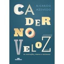 CADERNO VELOZ DE ANOTAÇÕES, POEMAS E DESENHOS