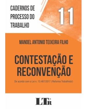 CADERNOS DE PROCESSO DO TRABALHO, 11: CONTESTAÇÃO E RECONVENÇÃO