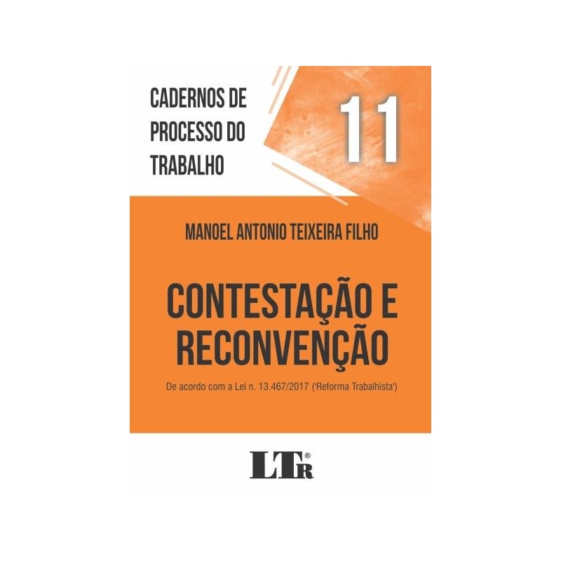 CADERNOS DE PROCESSO DO TRABALHO, 11: CONTESTAÇÃO E RECONVENÇÃO