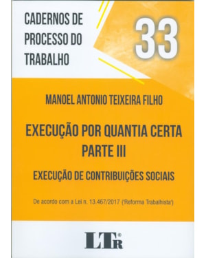 CADERNOS DE PROCESSO DO TRABALHO Nº 33 - EXECUÇÃO POR QUANTIA CERTA PARTE III