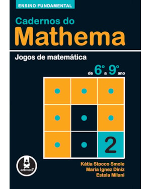 CADERNOS DO MATHEMA - ENSINO FUNDAMENTAL: VOLUME 2 - JOGOS DE MATEMÁTICA DE 6º A 9º ANO