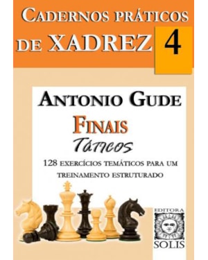 CADERNOS PRÁTICOS DE XADREZ - 4 - FINAIS TÁTICOS