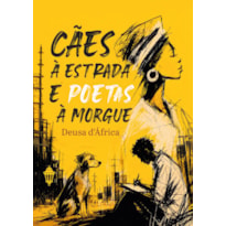 CÃES À ESTRADA E POETAS À MORGUE