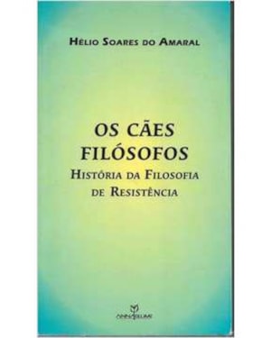 CAES FILOSOFOS - HISTORIA DA FILOSOFIA DE RESISTENCIA - 1