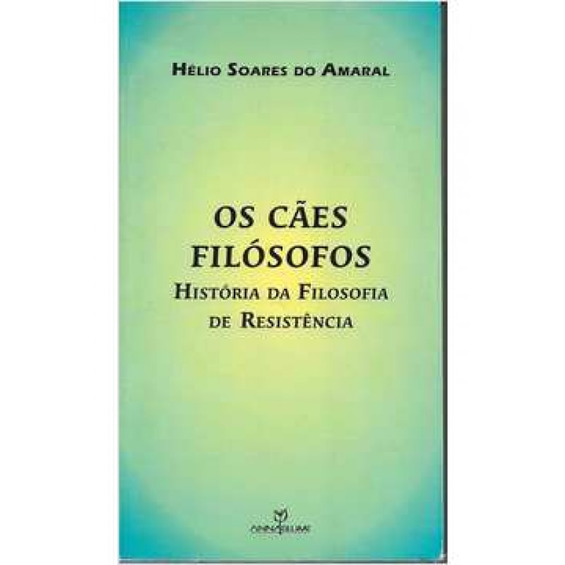 CAES FILOSOFOS - HISTORIA DA FILOSOFIA DE RESISTENCIA - 1