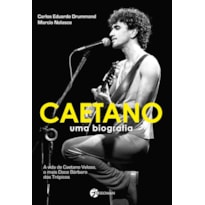 Caetano: Uma biografia - A vida de Caetano Veloso, o mais doce bárbaro dos trópicos