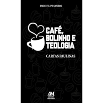 CAFÉ, BOLINHO E TEOLOGIA: CARTAS PAULINAS