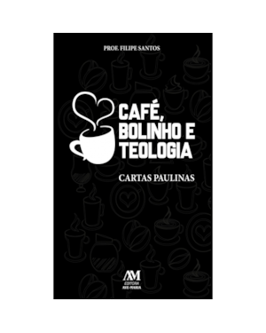 CAFÉ, BOLINHO E TEOLOGIA: CARTAS PAULINAS