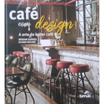 CAFÉ COM DESIGN: A ARTE DE BEBER CAFÉ