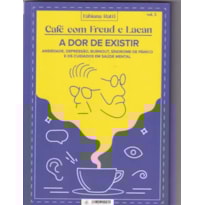 CAFÉ COM FREUD E LACAN: A DOR DE EXISTIR - VOL 3