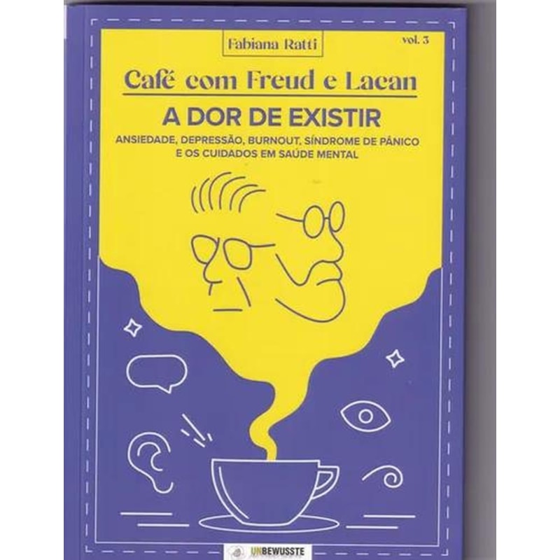 CAFÉ COM FREUD E LACAN: A DOR DE EXISTIR - VOL 3