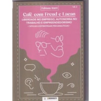 CAFÉ COM FREUD E LACAN: LIBERDADE NO EMPREGO, AUTONOMIA NO TRABALHO E EMPREENDEDORISMO - VOL 2