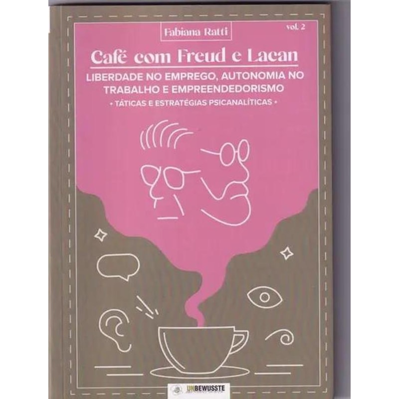 CAFÉ COM FREUD E LACAN: LIBERDADE NO EMPREGO, AUTONOMIA NO TRABALHO E EMPREENDEDORISMO - VOL 2