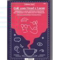 CAFÉ COM FREUD E LACAN: LIDERANÇA E LAÇOS AFETIVOS E POLÍTICOS NO COTIDIANO E NO MERCADO DE TRABALHO - VOL 1