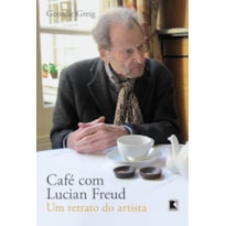 CAFÉ COM LUCIAN FREUD: UM RETRATO DO ARTISTA