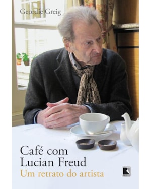 CAFÉ COM LUCIAN FREUD: UM RETRATO DO ARTISTA