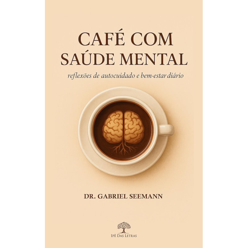 CAFÉ COM SAÚDE MENTAL: 365 REFLEXÕES DE AUTOCUIDADO E BEM-ESTAR DIÁRIO