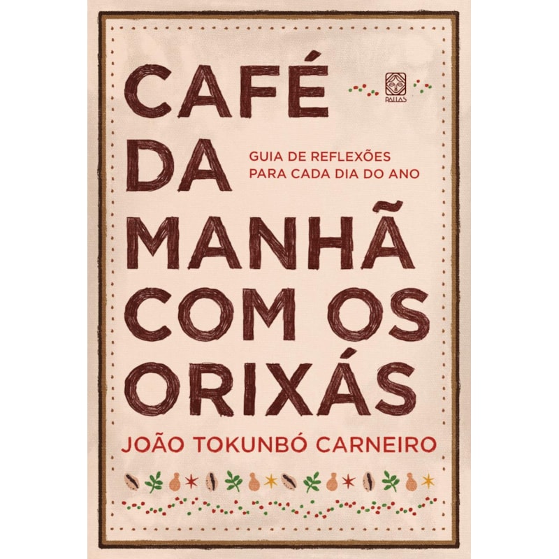 CAFÉ DA MANHÃ COM OS ORIXÁS: GUIA DE REFLEXÕES PARA CADA DIA DO ANO
