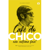 Café do Chico não Costuma Faiá!: 365 Pensamentos de Chico Xavier para Inspirar o seu Dia