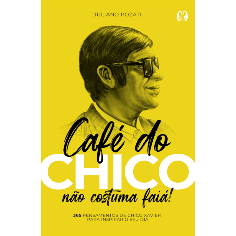 Café do Chico não Costuma Faiá!: 365 Pensamentos de Chico Xavier para Inspirar o seu Dia