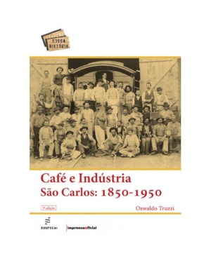 CAFÉ E INDÚSTRIA SÃO CARLOS - 1850-1950